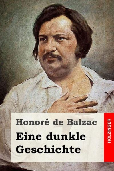 Eine dunkle Geschichte - Honore de Balzac - Książki - Createspace Independent Publishing Platf - 9781530141050 - 22 lutego 2016