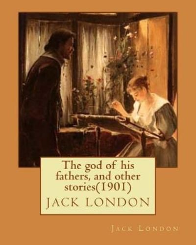 Cover for Jack London · The god of his fathers, and other stories (1901) by Jack London (Paperback Bog) (2016)