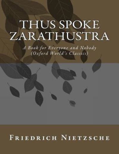 Thus Spoke Zarathustra - Friedrich Wilhelm Nietzsche - Books - Createspace Independent Publishing Platf - 9781530901050 - April 5, 2016