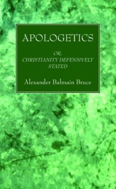 Cover for Alexander Balmain Bruce · Apologetics: Or, Christianity Defensively Stated (Paperback Book) (2019)