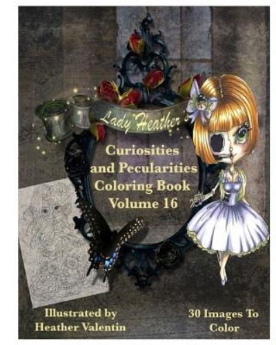 Cover for Heather Valentin · Lady Heather Valentin's Curiosities and Pecularities Coloring Book Volume 16 (Paperback Bog) (2016)