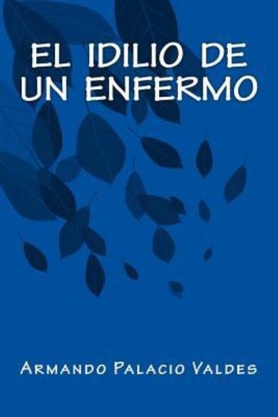Cover for Armando Palacio Valdes · El Idilio de Un Enfermo (Paperback Book) (2016)
