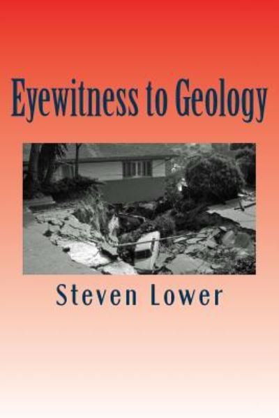 Eyewitness to Geology - Steven Lower - Libros - Createspace Independent Publishing Platf - 9781537296050 - 26 de agosto de 2016