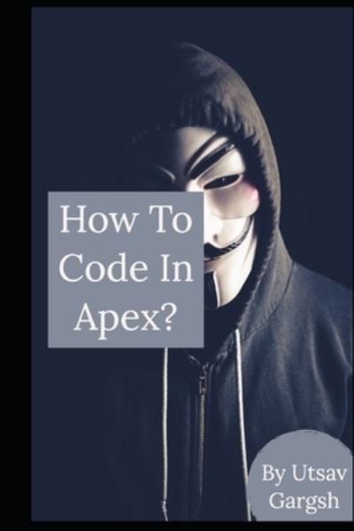 Cover for Utsav Gargsh · How to code in apex? (Paperback Book) (2016)