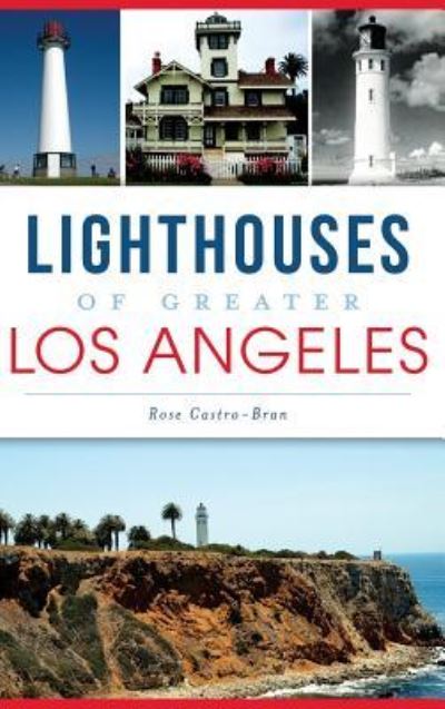 Cover for Rose Castro-Bran · Lighthouses of Greater Los Angeles (Hardcover Book) (2015)