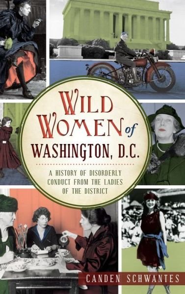 Canden Schwantes · Wild Women of Washington, D.C. (Hardcover bog) (2014)