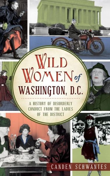 Cover for Canden Schwantes · Wild Women of Washington, D.C. (Hardcover Book) (2014)