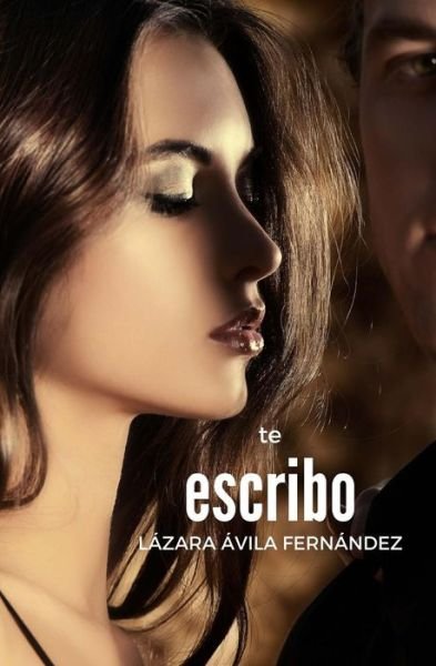 Cover for Lazara Avila Fernandez · Te escribo (Pocketbok) (2017)