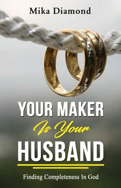 Cover for Mika Diamond · Your Maker is Your Husband Isaiah 54: 5: Finding Completeness in God (Paperback Book) (2019)