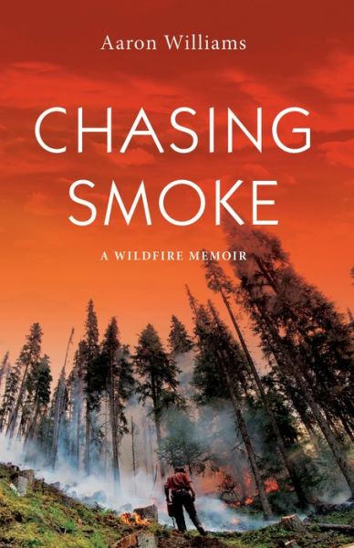 Cover for Aaron Williams · Chasing Smoke: A Wildfire Memoir (Paperback Book) (2018)