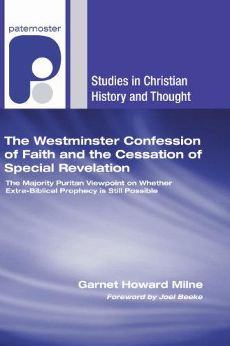 Cover for Garnet Howard Milne · The Westminster Confession of Faith and the Cessation of Special Revelation: the Majority Puritan Viewpoint on Whether Extra-biblical Prophecy is ... (Studies in Christian History and Thought) (Paperback Book) (2007)