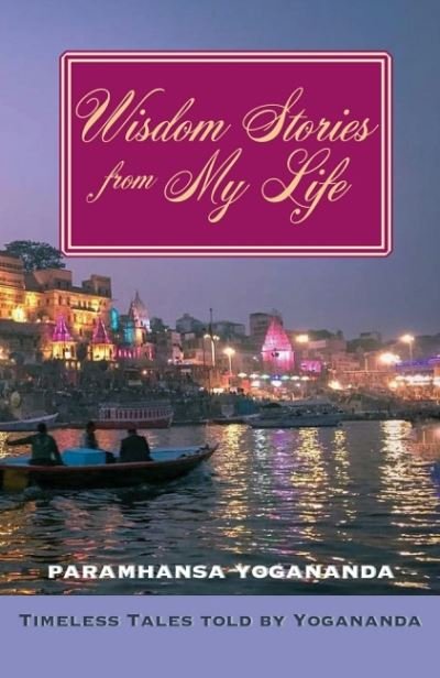 Wisdom Stories from My Life: Timeless Tales Told by Paramhansa Yogananda - Yogananda, Paramahansa (Paramahansa Yogananda) - Books - Crystal Clarity,U.S. - 9781565891050 - November 25, 2024