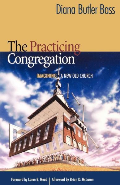 Cover for Diana Butler Bass · The Practicing Congregation: Imagining a New Old Church (Paperback Book) (2004)