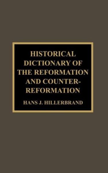 Cover for Hans J. Hillerbrand · Historical Dictionary of the Reformation and Counter-Reformation (Hardcover Book) (2000)