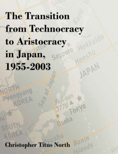 The Transition from Technocracy to Aristocracy in Japan, 1955-2003 - Christopher Titus North - Books - Dissertation.Com - 9781581123050 - April 9, 2007