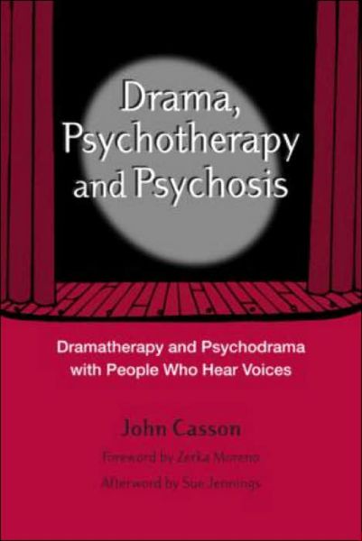 Cover for John Casson · Drama, Psychotherapy and Psychosis: Dramatherapy and Psychodrama with People Who Hear Voices (Paperback Book) (2004)