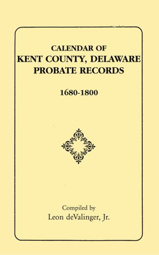 Cover for Leon Devalinger Jr. · Calendar of Kent County Delaware Probate Records, 1680-1800 (Paperback Book) (2009)