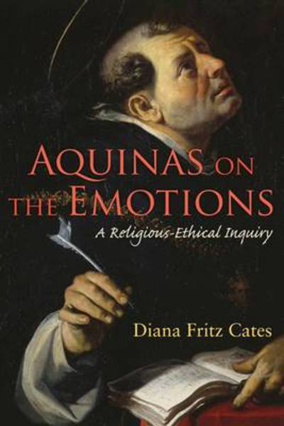 Cover for Diana Fritz Cates · Aquinas on the Emotions: A Religious-Ethical Inquiry - Moral Traditions series (Paperback Bog) (2009)
