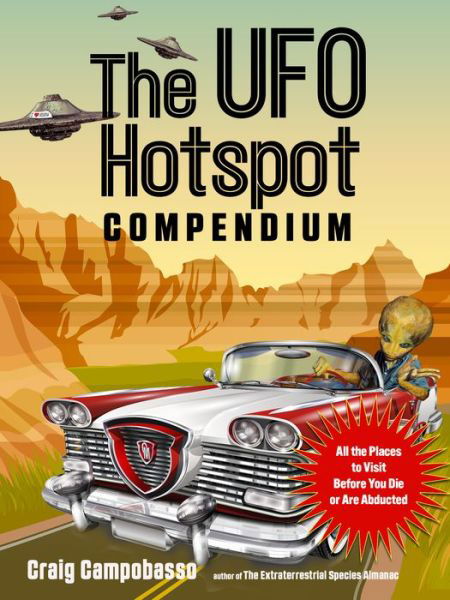 Cover for Campobasso, Craig (Craig Campobasso) · The UFO Hotspot Compendium: All the Places to Visit Before You Die or are Abducted (Paperback Book) [2 Revised edition] (2022)