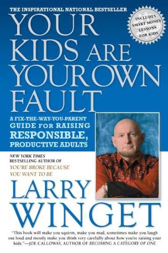 Cover for Larry Winget · Your Kids Are Your Own Fault: A Fix-the-Way-You-Parent Guide to Raising Responsible, Productive Adults (Taschenbuch) (2011)