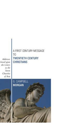 Cover for G. Campbell Morgan · A First Century Message to Twentieth Century Christians: Addresses Based Upon the Letters to the Seven Churches of Asia (Paperback Book) (2004)
