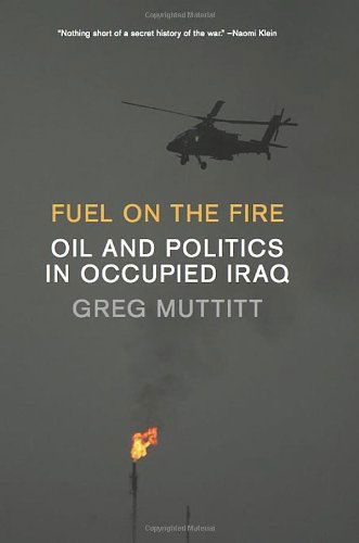 Cover for Greg Muttitt · Fuel on the Fire: Oil and Politics in Occupied Iraq (Hardcover Book) (2012)