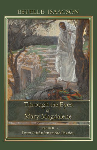 Cover for Estelle Isaacson · Through the Eyes of Mary Magdalene: From Initiation to the Passion (Taschenbuch) (2012)