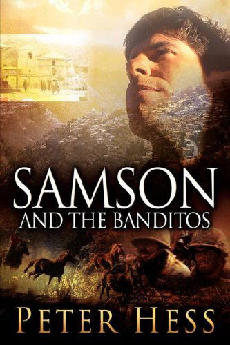 Samson and the Banditos - Peter Hess - Książki - Xulon Press - 9781600345050 - 12 sierpnia 2006