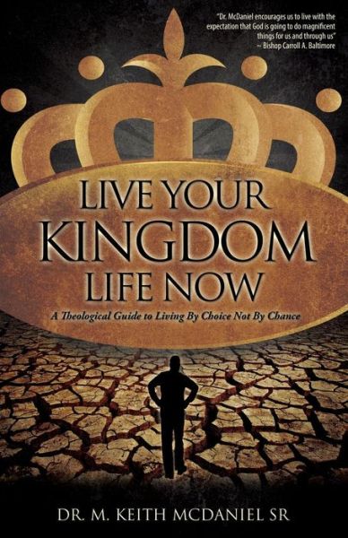 Cover for McDaniel, M Keith, Sr · Live Your Kingdom Life Now (Paperback Book) (2011)