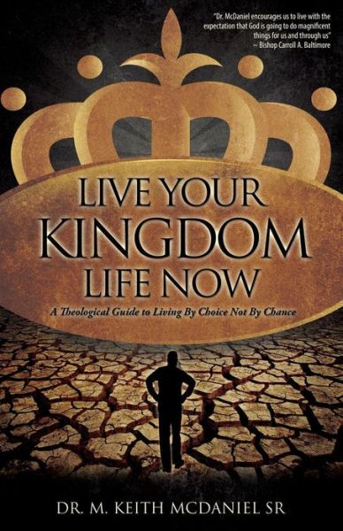 Cover for McDaniel, M Keith, Sr · Live Your Kingdom Life Now (Paperback Bog) (2011)