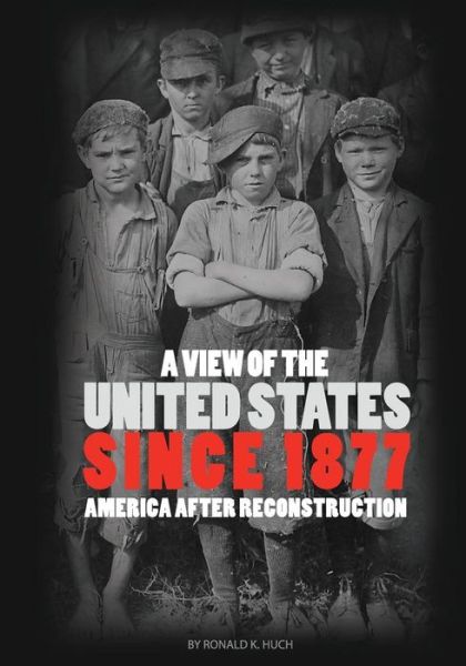 Cover for Ronald K. Huch · A View of the United States Since 1877: America After Reconstruction (Paperback Book) [First edition] (2013)