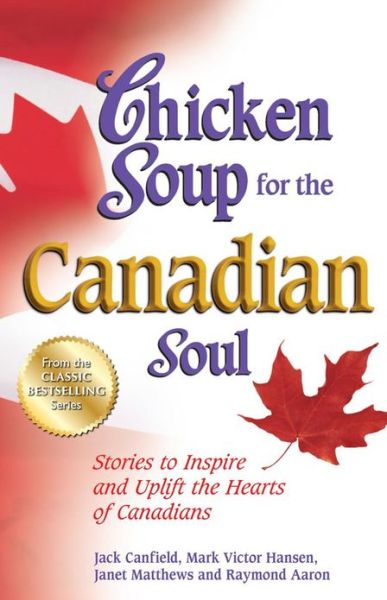 Chicken Soup for the Canadian Soul: Stories to Inspire and Uplift the Hearts of Canadians - Chicken Soup for the Soul - Canfield, Jack (The Foundation for Self-esteem) - Książki - Backlist, LLC - 9781623610050 - 2013