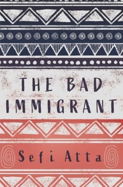 Cover for Sefi Atta · The Bad Immigrant (Hardcover Book) (2021)