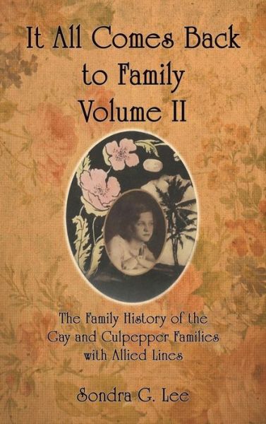 Cover for Sondra G. Lee · It All Comes Back to Family Volume Ii: the Family History of the Gay and Culpepper Families with Allied Lines (Hardcover Book) (2013)