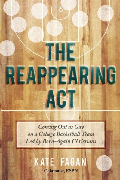 Cover for Kate Fagan · The Reappearing Act: Coming Out as Gay on a College Basketball Team Led by Born-Again Christians (Gebundenes Buch) (2014)