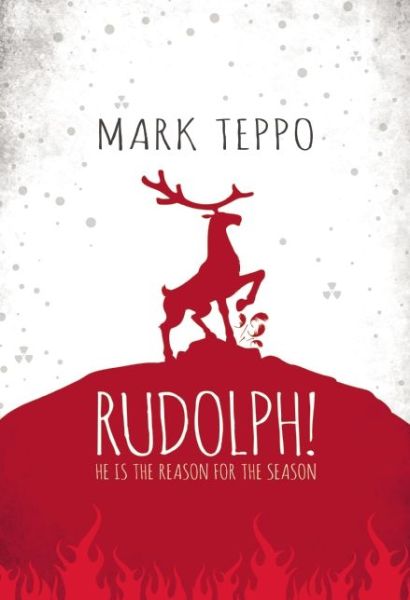 Cover for Mark Teppo · Rudolph!: He Is the Reason for the Season (Paperback Book) (2014)