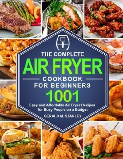 Cover for Gerald M Stanley · The Complete Air Fryer Cookbook for Beginners (Paperback Book) (2020)