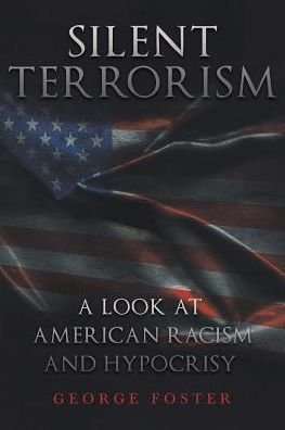 Cover for George Foster · Silent Terrorism a Look at American Racism and Hypocrisy (Paperback Book) (2017)