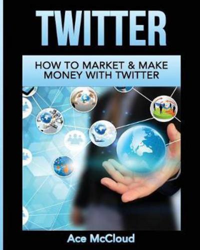 Twitter - Ace McCloud - Książki - Pro Mastery Publishing - 9781640482050 - 22 marca 2017