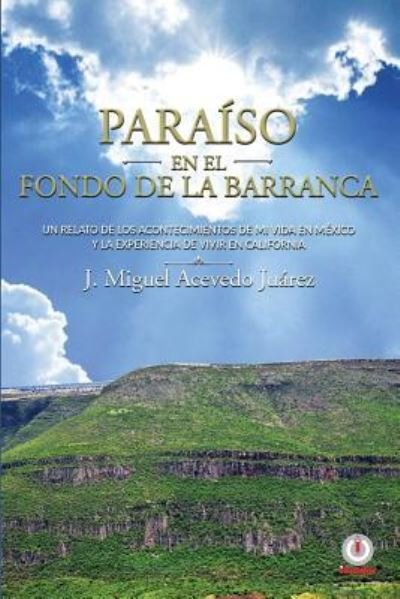Cover for J Miguel Acevedo Juarez · Paraiso en el fondo de la barranca (Paperback Bog) (2018)