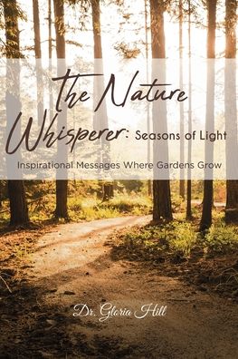 Cover for Dr Gloria Hill · The Nature Whisperer : Seasons of Light (Paperback Book) (2020)