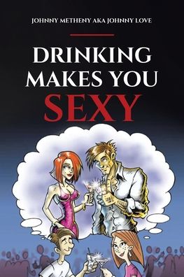 Cover for Johnny Metheny Aka Johnny Love · Drinking Makes You Sexy (Paperback Book) (2020)