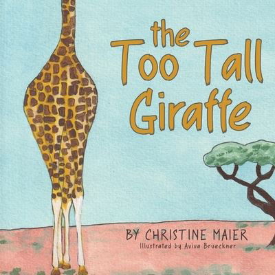 Cover for Christine Maier · The Too Tall Giraffe: A Children's Book about Looking Different, Fitting in, and Finding Your Superpower (Paperback Book) (2021)