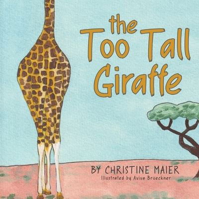 The Too Tall Giraffe: A Children's Book about Looking Different, Fitting in, and Finding Your Superpower - Christine Maier - Książki - Author Academy Elite - 9781647467050 - 23 czerwca 2021