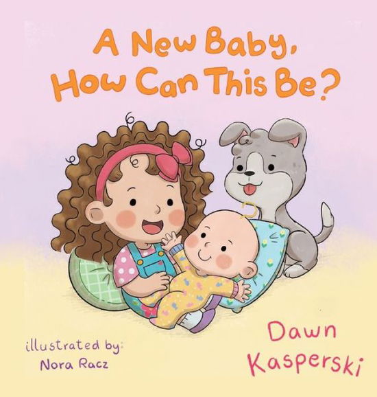 Cover for Dawn Kasperski · A New Baby, How Can This Be? (Hardcover Book) (2021)