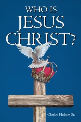 Cover for Charles Holmes · Who is Jesus Christ (Paperback Book) (2020)