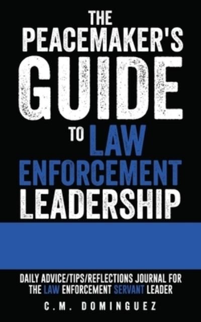Cover for C M Dominguez · The Peacemaker's Guide to Law Enforcement Leadership (Pocketbok) (2022)