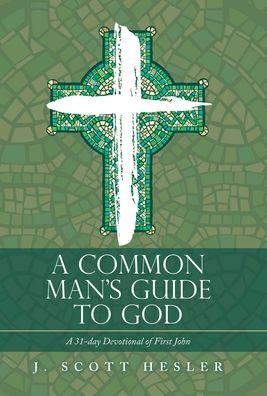 Cover for J Scott Hesler · A Common Man's Guide to God (Hardcover Book) (2022)