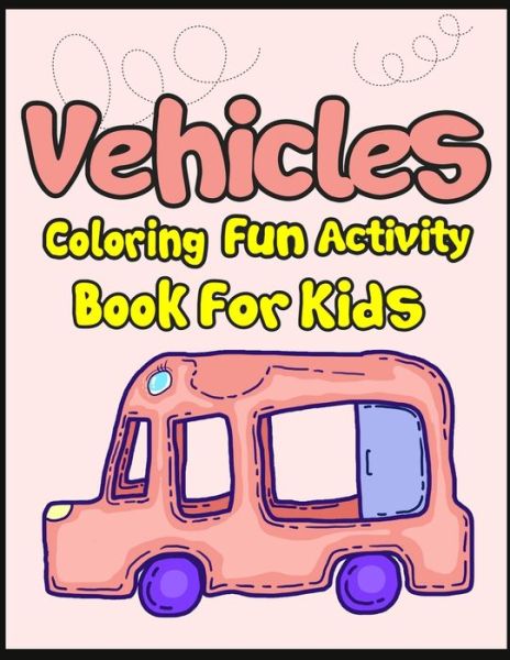 Cover for Arsha Publication · Vehicles Coloring Fun Activity Book for Kids (Paperback Book) (2019)