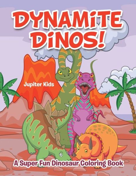 Cover for Jupiter Kids · Dynamite Dinos! A Super Fun Dinosaur Coloring Book (Paperback Book) (2016)